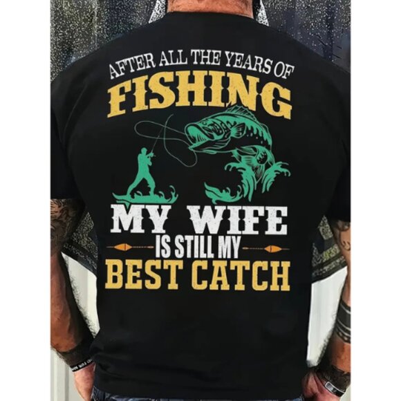 Mens T-shirt Print After All The Years of Fishing My Wife is Still My Best Catch - Picture 1 of 3